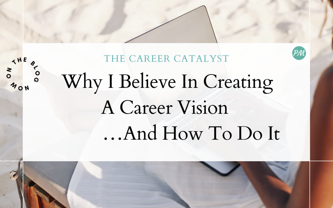 Why I Believe In Creating A Career Vision and How To Do It 