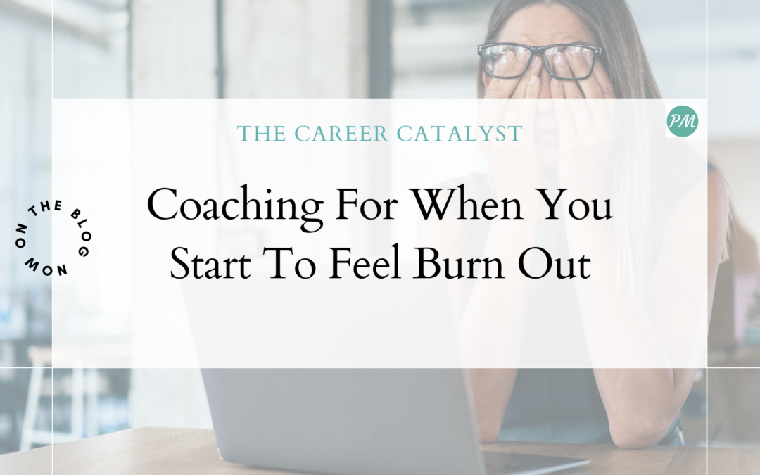 Coaching For When You Start To Feel Burnout